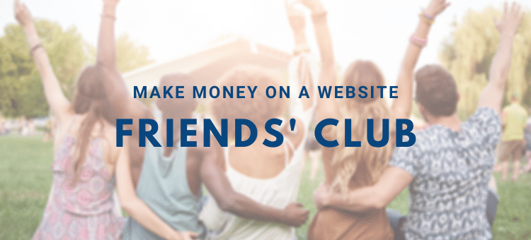 17 Ways to Make Money on a Website | Part 8 - Friends' Club